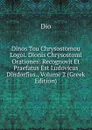 Dinos Tou Chrysostomou Logoi. Dionis Chrysostomi Orationes: Recognovit Et Praefatus Est Ludovicus Dindorfius., Volume 2 (Greek Edition) - Dio