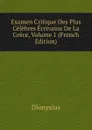 Examen Critique Des Plus Celebres Ecrivains De La Grece, Volume 1 (French Edition) - Dionysius