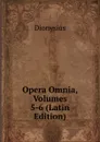Opera Omnia, Volumes 5-6 (Latin Edition) - Dionysius
