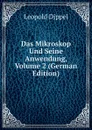 Das Mikroskop Und Seine Anwendung, Volume 2 (German Edition) - Leopold Dippel