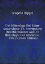 Das Mikroskop Und Seine Anwendung: Th. Anwendung Des Mikroskopes Auf Die Histiologie Der Gewachse.  1898 (German Edition) - Leopold Dippel
