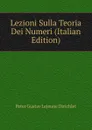 Lezioni Sulla Teoria Dei Numeri (Italian Edition) - Peter Gustav Lejeune Dirichlet