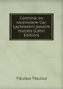Carmina; ex recensione Car. Lachmanni passim mutata (Latin Edition) - Tibullus Tibullus