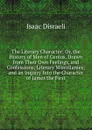 The Literary Character: Or, the History of Men of Genius, Drawn from Their Own Feelings, and Confessions; Literary Miscellanies; and an Inquiry Into the Character of James the First - Isaac Disraeli