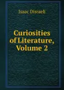 Curiosities of Literature, Volume 2 - Isaac Disraeli