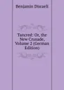 Tancred: Or, the New Crusade, Volume 2 (German Edition) - Disraeli Benjamin