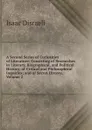 A Second Series of Curiosities of Literature: Consisting of Researches in Literary, Biographical, and Political History; of Critical and Philosophical Inquiries; and of Secret History, Volume 2 - Isaac Disraeli
