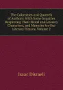 The Calamities and Quarrels of Authors: With Some Inquiries Respecting Their Moral and Literary Characters, and Memoirs for Our Literary History, Volume 2 - Isaac Disraeli
