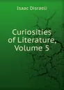 Curiosities of Literature, Volume 5 - Isaac Disraeli