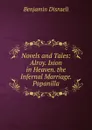 Novels and Tales: Alroy. Ixion in Heaven. the Infernal Marriage. Popanilla - Disraeli Benjamin