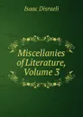 Miscellanies of Literature, Volume 3 - Isaac Disraeli