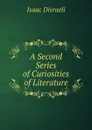 A Second Series of Curiosities of Literature - Isaac Disraeli