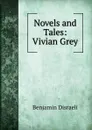 Novels and Tales: Vivian Grey - Disraeli Benjamin