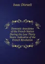 Domestic Anecdotes of the French Nation During the Last Thirty Years: Indicative of the French Revolution - Isaac Disraeli