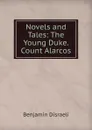 Novels and Tales: The Young Duke. Count Alarcos - Disraeli Benjamin