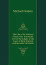 The Life of Sir Michael Foster, Knt: Sometime One of the Judges of the Court of King.S Bench and Recorder of Bristol - Michael Dodson