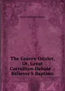 The Graves-Ditzler, Or, Great Carrollton Debate .: Believer.S Baptism - James Robinson Graves