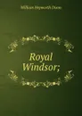 Royal Windsor; - Dixon William Hepworth