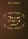 The root of evil: a novel - Thomas Dixon