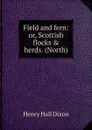 Field and fern: or, Scottish flocks . herds. (North) - Henry Hall Dixon