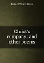 Christ.s company: and other poems - Richard Watson Dixon