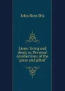 Lions: living and dead; or, Personal recollections of the 