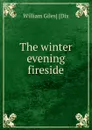 The winter evening fireside - William Giles] [Dix