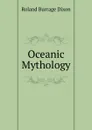 Oceanic Mythology - Roland Burrage Dixon