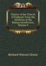 History of the Church of England: From the Abolition of the Roman Jurisdiction, Volume 4 - Richard Watson Dixon