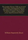 The London Prisons: With an Account of the More Distinguished Persons Who Have Been Confined in Them : To Which Is Added, a Description of the Chief Provincial Prisons - Dixon William Hepworth