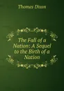 The Fall of a Nation: A Sequel to the Birth of a Nation - Thomas Dixon