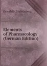 Elements of Pharmacology (German Edition) - Oswald Schmiedeberg