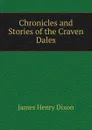 Chronicles and Stories of the Craven Dales - James Henry Dixon