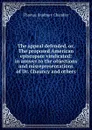 The appeal defended, or, The proposed American episcopate vindicated: in answer to the objections and misrepresentations of Dr. Chauncy and others - Thomas Bradbury Chandler