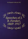 Speeches of J. B. Foraker, 1869-1917 - YA Pamphlet Collection DLC