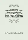 A discourse commemorative of Amos Lawrence: delivered by request of the students, in the chapel of Williams College, February 21, 1853 - YA Pamphlet Collection DLC