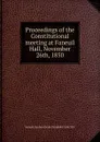 Proceedings of the Constitutional meeting at Faneuil Hall, November 26th, 1850 - Samuel Gardner Drake