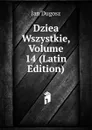 Dziea Wszystkie, Volume 14 (Latin Edition) - Jan Dugosz