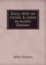 Diary: With an introd. . notes by Austin Dobson - Evelyn John