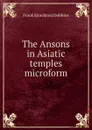 The Ansons in Asiatic temples microform - Frank S[tockton] Dobbins