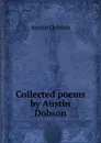 Collected poems by Austin Dobson - Austin Dobson