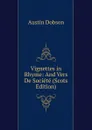 Vignettes in Rhyme: And Vers De Societe (Scots Edition) - Austin Dobson