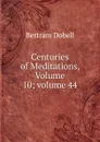 Centuries of Meditations, Volume 10;.volume 44 - Bertram Dobell