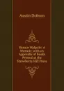 Horace Walpole: A Memoir; with an Appendix of Books Printed at the Strawberry Hill Press - Austin Dobson