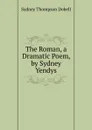 The Roman, a Dramatic Poem, by Sydney Yendys - Sydney Thompson Dobell