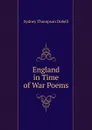 England in Time of War Poems. - Sydney Thompson Dobell