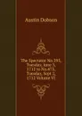The Spectator No.395, Tuesday, June 3, 1712 to No.473, Tuesday, Sept 2, 1712 Volume VI - Austin Dobson