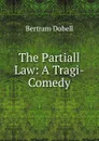 The Partiall Law: A Tragi-Comedy - Bertram Dobell
