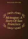 Mcteague; A Story Of San Francisco - Frank Norris