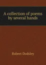 A collection of poems by several hands - Dodsley Robert